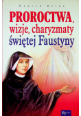 Proroctwa wizje charyzmaty świętej siostry Faustyny