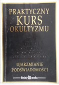 Praktyczny kurs okultyzmu. Ujarzmianie podświadomości