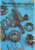 Technologia ogólna Podstawy technologii mechanicznych
