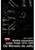 Wielkie mocarstwa wobec Polski 1919 - 1945 Od Wersalu do Jałty