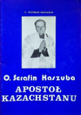 Serafin Kaszuba Apostoł Kazachstanu