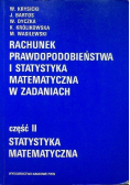 Rachunek i prawdopodobieństwa i statystyka matematyczna w zadaniach Część  2