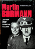 Martin Bormann człowiek który zawładnął Hitlerem