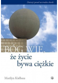 Bóg wie że życie bywa ciężkie