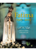 Fatima 1917 - 2017 100 lat historii objawień