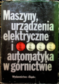 Maszyny urządzenia elektryczne i automatyka w górnictwie