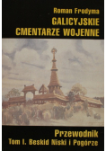 Galicyjskie cmentarze wojenne Przewodnik Tom I