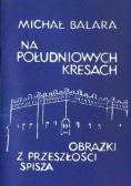 Na południowych Kresach Obrazki z przeszłości Spisza