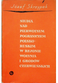 Studia nad pierwotnym pograniczem polsko ruskim w rejonie Wołynia i Grodów Czerwieńskimch