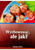 Wychowywać ale jak