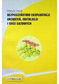 Bezpieczeństwo eksploatacji urządzeń instalacji i sieci gazowych wydanie drugie