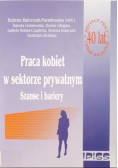 Praca kobiet w sektorze prywatnym Szanse i bariery