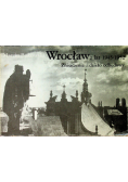 Wrocław z lat 1945 1952 Zniszczenia i dzieło odbudowy