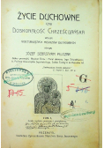Życie duchowne czyli doskonałość chrześcijańska Tom I 1906 r.