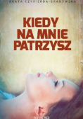 Kiedy na mnie patrzysz