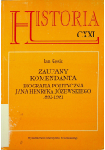 Historia CXXI zaufany Komendanta Biografia polityczna Jana Henryka Józewskiego 1892 1981