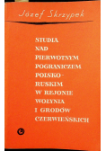 Studia nad pierwotnym pograniczem polsko ruskim w rejonie Wołynia i Grodów Czerwieńskimch