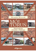 Mój Toruń Wspomnienia chłopaka z Mokrego