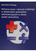 Ochrona życia i zdrowia ludzkiego w działaniach podmiotów administracyjnych w sferze opieki zdrowotnej