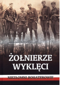 Żołnierze wyklęci. Niezłomni bohaterowie