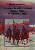 Odbudowa kawalerii liniowej Wielkiej Armii po klęsce 1812 roku autograf Baranowski