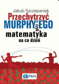 Przechytrzyć Murphyego czyli matematyka na co dzień