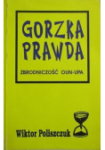 Gorzka prawda Zbrodniczość OUN -  UPA