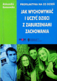 Profilaktyka na co dzień  jak wychowywać i uczyć dzieci z zaburzeniami zachowania