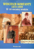 Wojciech Korfanty 1873 1939 w 130 rocznicę urodzin