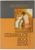 Uzdrawiajcie mocą Jezusa