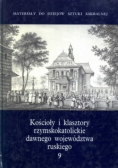 Kościoły i klasztory rzymskokatolickie dawnego województwa ruskiego Tom 9