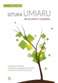 Sztuka umiaru Jak żyć prosto i szczęśliwie