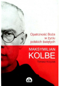 Opatrzność Boża w życiu polskich świętych Maksymilian Kolbe