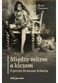 Między mitem a kiczem O prozie Brunona Schulza