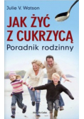 Jak żyć z cukrzycą Poradnik rodzinny