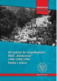 Od nadziei do niepodległości NSZZ Solidarność 1980-1989 / 1990 Studia i szkice