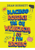 Dlaczego rodzice tak cię wkurzają i co z tym zrobi