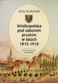 Wielkopolska pod zaborem pruskim w latach 1815-1918