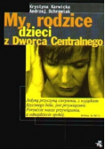 My, rodzice dzieci z Dworca Centralnego