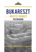 Bukareszt miasto pamięci Przewodnik