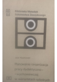 Planowanie i organizacja pracy dydaktyczno - wychowawczej w warsztatach szkolnych