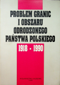 Problem granic i obszaru odrodzonego państwa polskiego 1918 - 1990