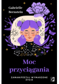 Moc przyciągania Zamanifestuj wymarzone życie