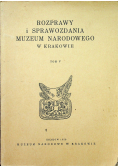 Rozprawy i sprawozdania muzeum narodowego w Krakowie tom V