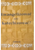 Ewangelizować czy katechizować