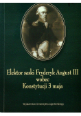 Elektor saski Fryderyk August III wobec Konstytucji 3 maja