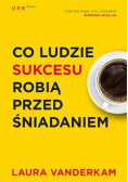 Co ludzie sukcesu robią przed śniadaniem