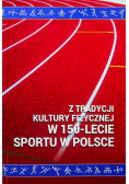 Z tradycji kultury fizycznej w 150lecie sportu w Polsce