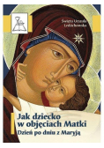 Jak dziecko w objęciach Matki