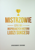 Mistrzowie czyli 101 inspirujących historii ludzi sukcesu